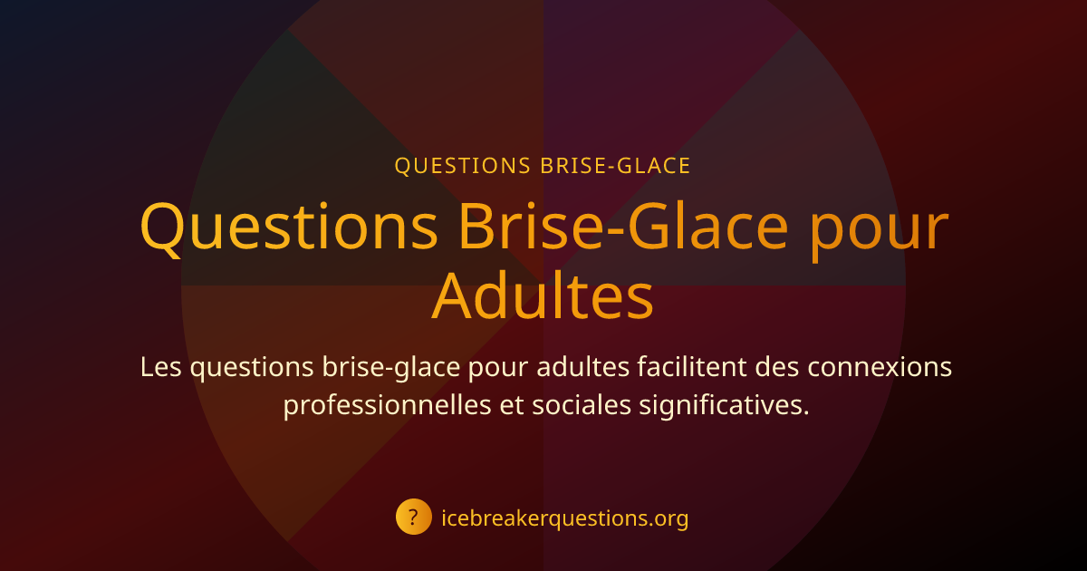 45 Questions Brise-Glace pour Adultes pour Réseauter et Se Connecter ...